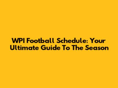 WPI Football Schedule: Your Ultimate Guide To The Season
