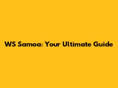 WS Samoa: Your Ultimate Guide