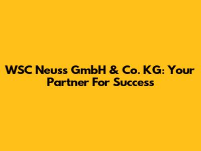 WSC Neuss GmbH & Co. KG: Your Partner For Success