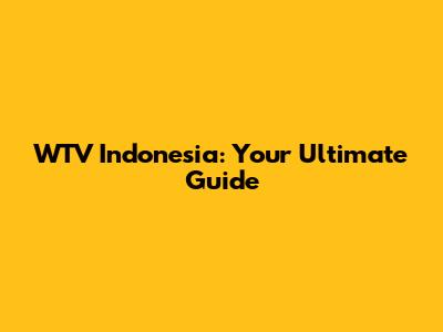 WTV Indonesia: Your Ultimate Guide