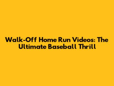 Walk-Off Home Run Videos: The Ultimate Baseball Thrill