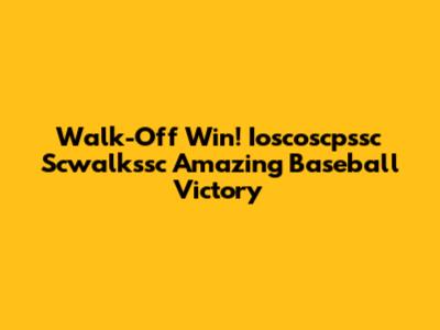 Walk-Off Win! Ioscoscpssc Scwalkssc Amazing Baseball Victory