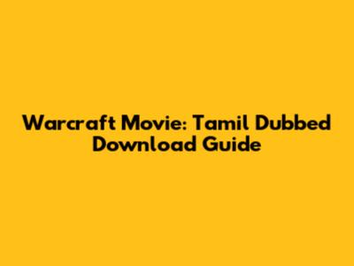 Warcraft Movie: Tamil Dubbed Download Guide