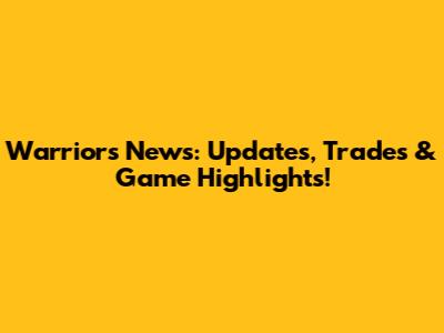 Warriors News: Updates, Trades & Game Highlights!