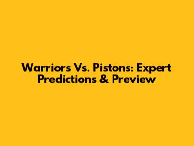 Warriors Vs. Pistons: Expert Predictions & Preview