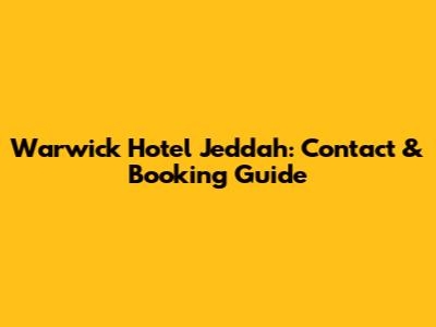Warwick Hotel Jeddah: Contact & Booking Guide