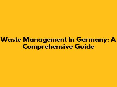 Waste Management In Germany: A Comprehensive Guide