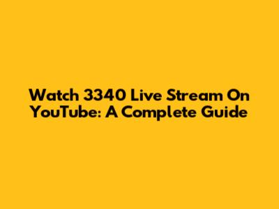 Watch 3340 Live Stream On YouTube: A Complete Guide