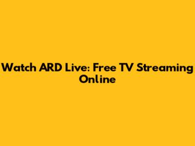 Watch ARD Live: Free TV Streaming Online