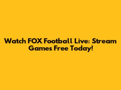 Watch FOX Football Live: Stream Games Free Today!