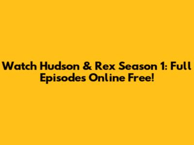 Watch Hudson & Rex Season 1: Full Episodes Online Free!
