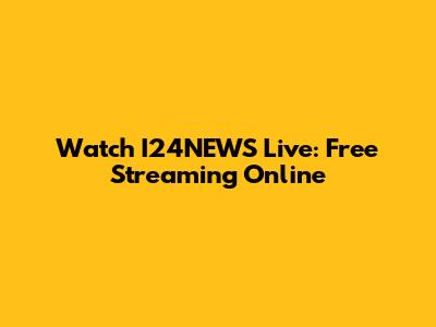 Watch I24NEWS Live: Free Streaming Online