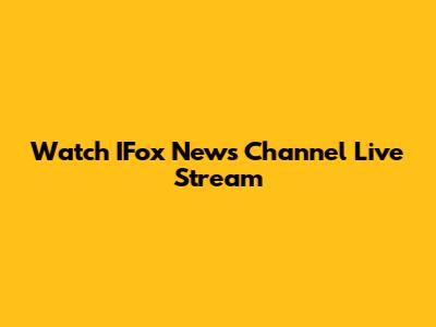 Watch IFox News Channel Live Stream