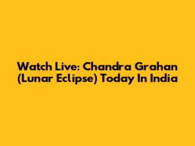 Watch Live: Chandra Grahan (Lunar Eclipse) Today In India