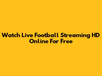 Watch Live Football Streaming HD Online For Free