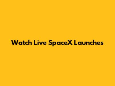 Watch Live SpaceX Launches
