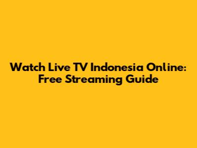 Watch Live TV Indonesia Online: Free Streaming Guide