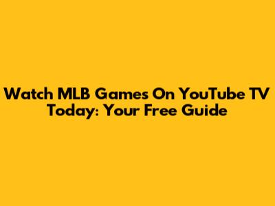Watch MLB Games On YouTube TV Today: Your Free Guide