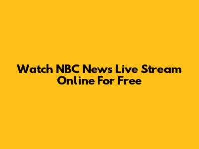 Watch NBC News Live Stream Online For Free