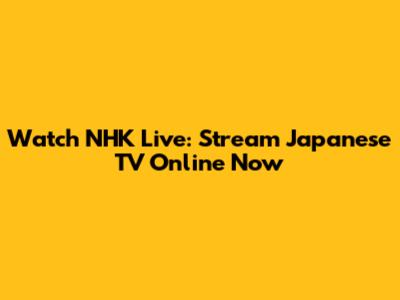 Watch NHK Live: Stream Japanese TV Online Now