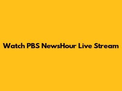 Watch PBS NewsHour Live Stream