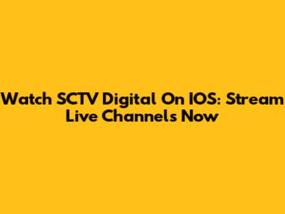 Watch SCTV Digital On IOS: Stream Live Channels Now