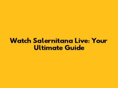 Watch Salernitana Live: Your Ultimate Guide