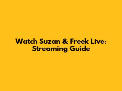 Watch Suzan & Freek Live: Streaming Guide