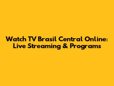 Watch TV Brasil Central Online: Live Streaming & Programs