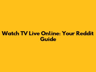 Watch TV Live Online: Your Reddit Guide