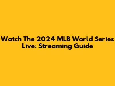 Watch The 2024 MLB World Series Live: Streaming Guide