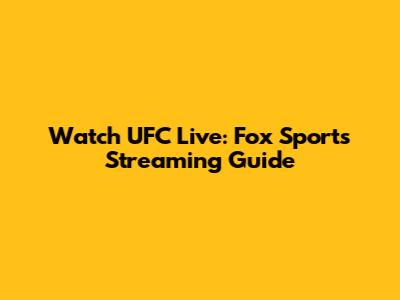 Watch UFC Live: Fox Sports Streaming Guide