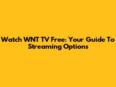 Watch WNT TV Free: Your Guide To Streaming Options