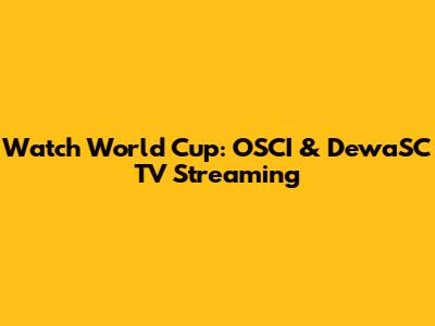 Watch World Cup: OSCI & DewaSC TV Streaming