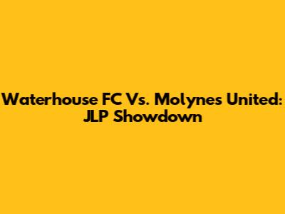 Waterhouse FC Vs. Molynes United: JLP Showdown