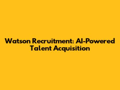 Watson Recruitment: AI-Powered Talent Acquisition