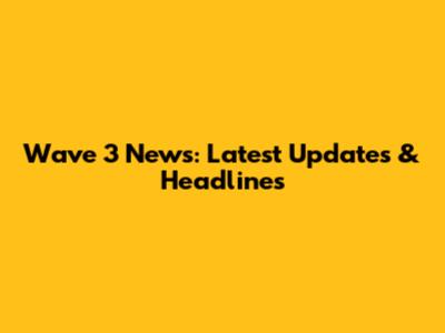 Wave 3 News: Latest Updates & Headlines