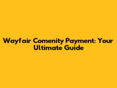 Wayfair Comenity Payment: Your Ultimate Guide