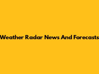 Weather Radar News And Forecasts