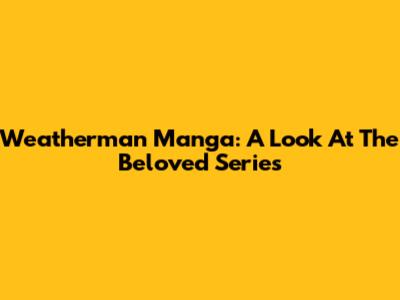 Weatherman Manga: A Look At The Beloved Series
