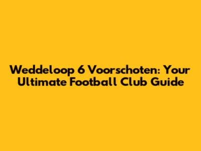 Weddeloop 6 Voorschoten: Your Ultimate Football Club Guide