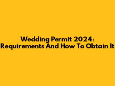 Wedding Permit 2024: Requirements And How To Obtain It