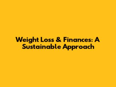 Weight Loss & Finances: A Sustainable Approach