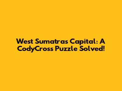 West Sumatra's Capital: A CodyCross Puzzle Solved!