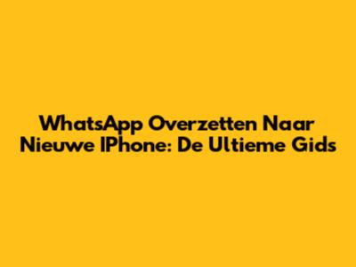 WhatsApp Overzetten Naar Nieuwe IPhone: De Ultieme Gids