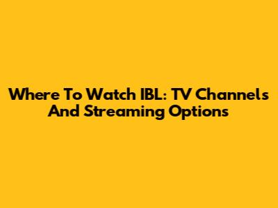 Where To Watch IBL: TV Channels And Streaming Options