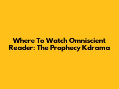Where To Watch Omniscient Reader: The Prophecy Kdrama