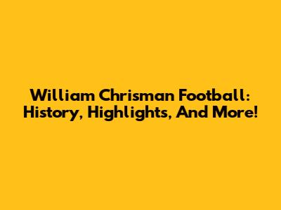 William Chrisman Football: History, Highlights, And More!