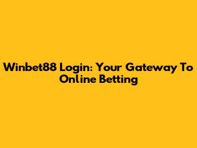 Winbet88 Login: Your Gateway To Online Betting