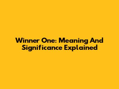 Winner One: Meaning And Significance Explained